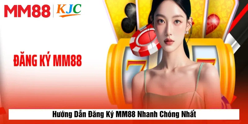 Hướng Dẫn Đăng Ký MM88 Nhanh Chóng Nhất