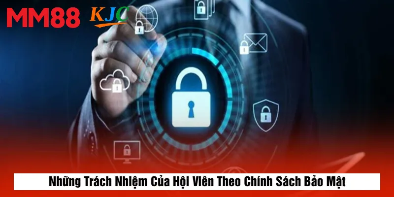 Những Trách Nhiệm Của Hội Viên Theo Chính Sách Bảo Mật